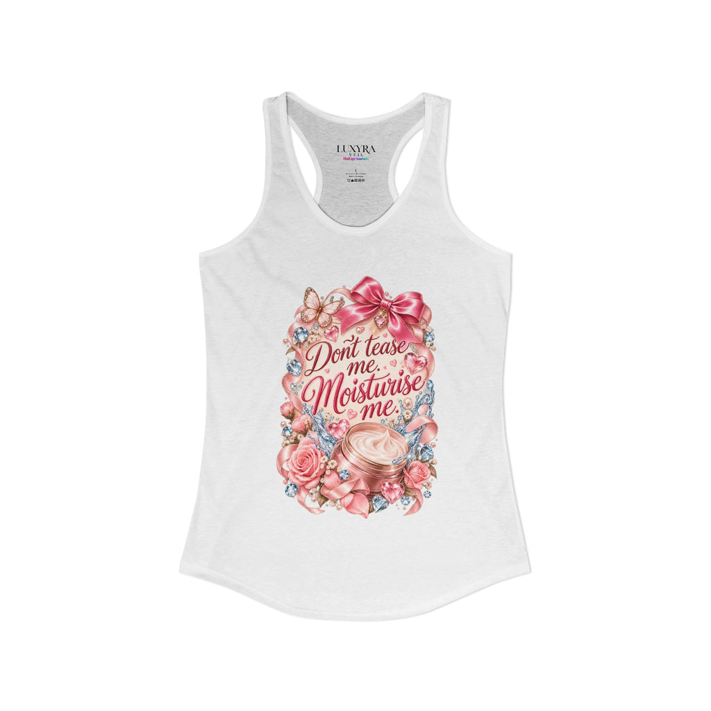 Don't Tease Me, Moisturise Me Tank