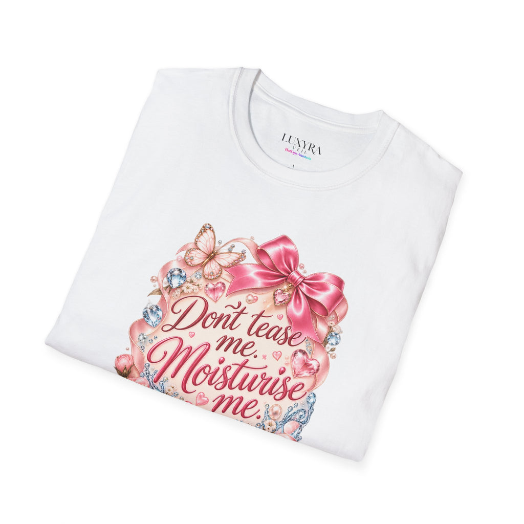 Don't Tease Me, Moisturise Me Tee