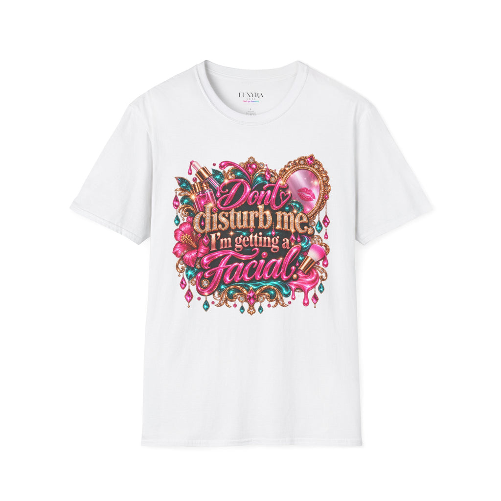Don't Disturb Me, I'm Getting a Facial Tee