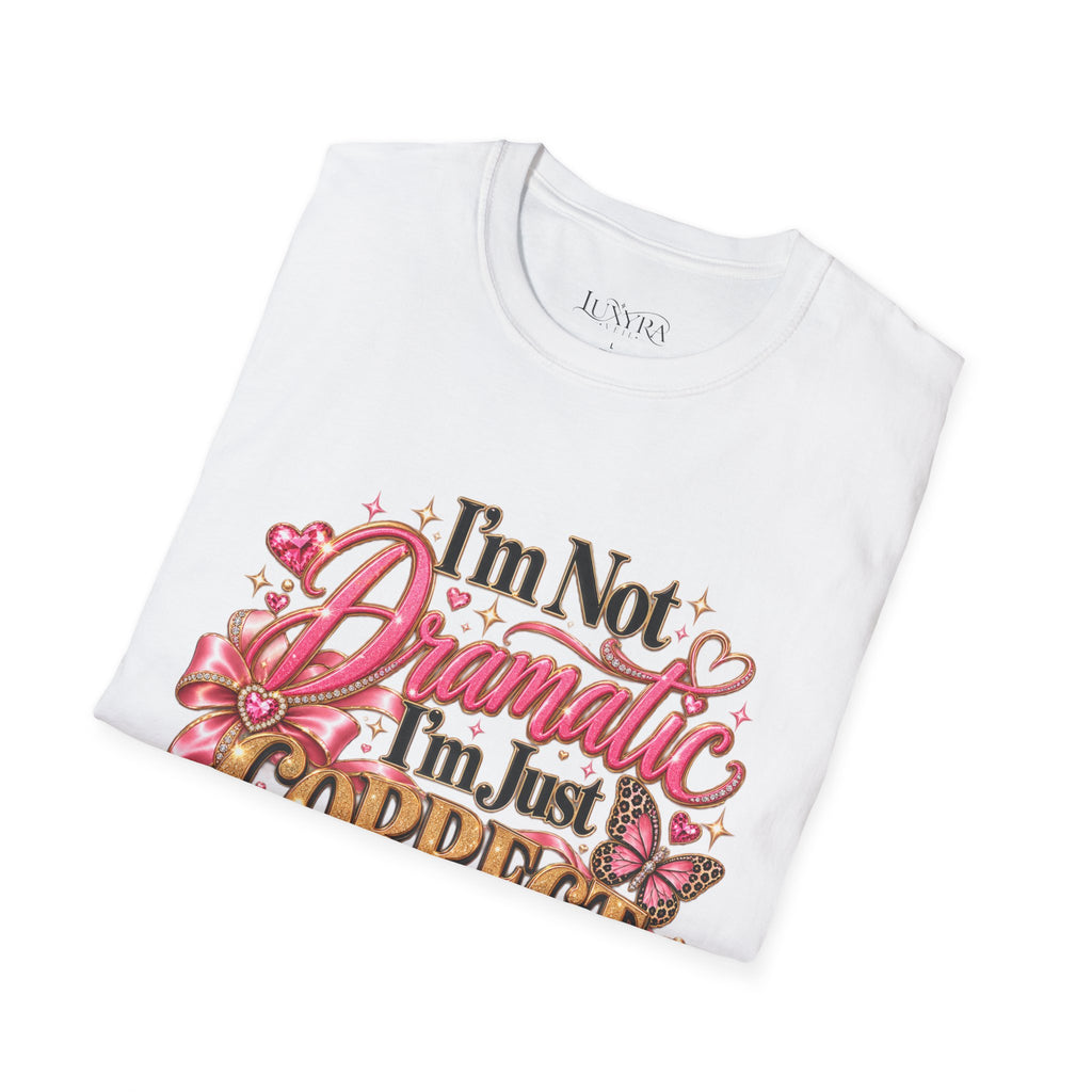 I'm Not Dramatic I'm Just Correct Tee